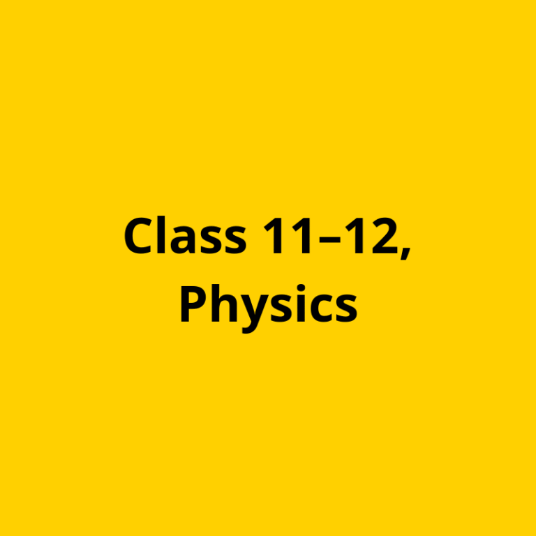 Class 11–12, Physics
