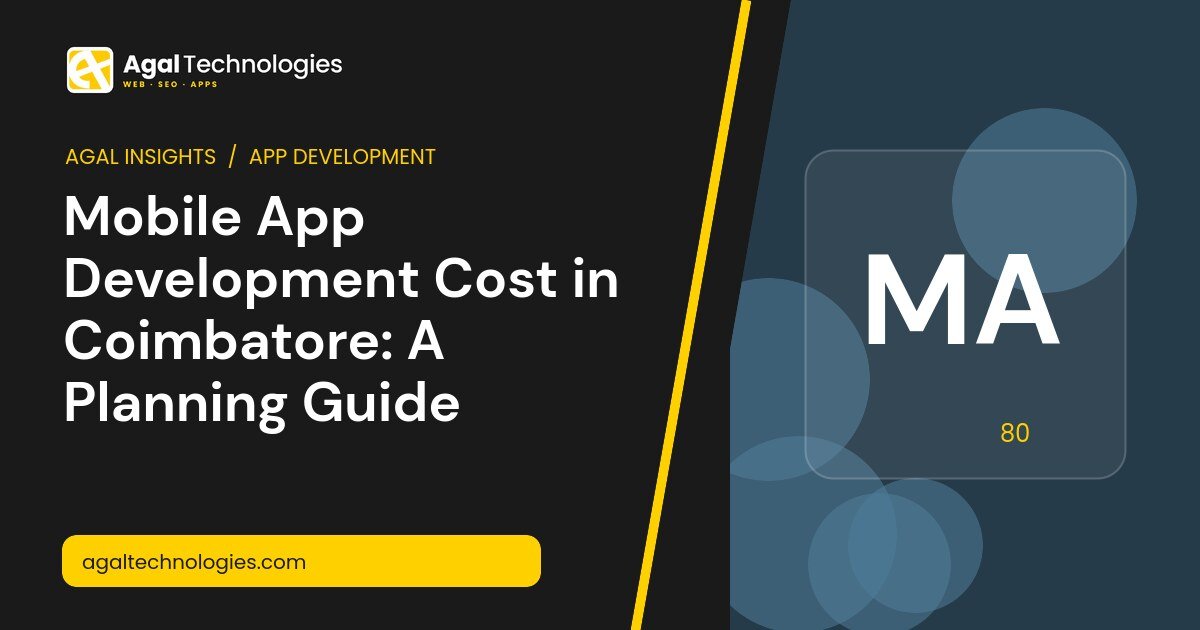 Mobile App Development Cost in Coimbatore: A Planning Guide — Agal Technologies